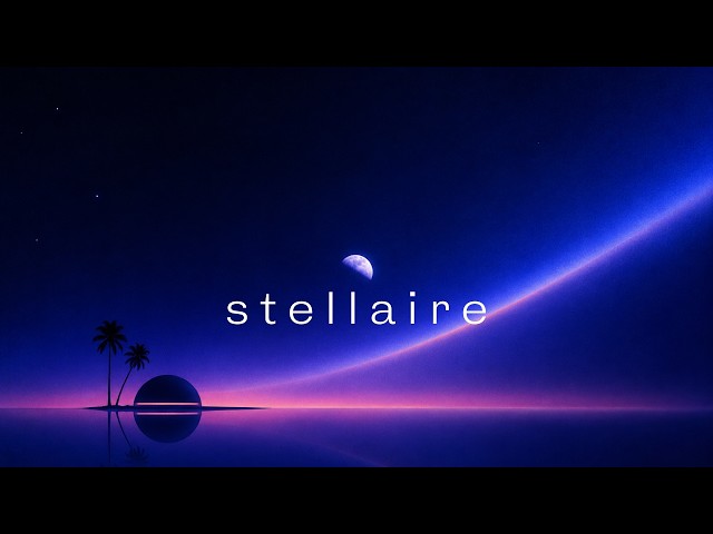 Stellaire  - A Chillwave Mix