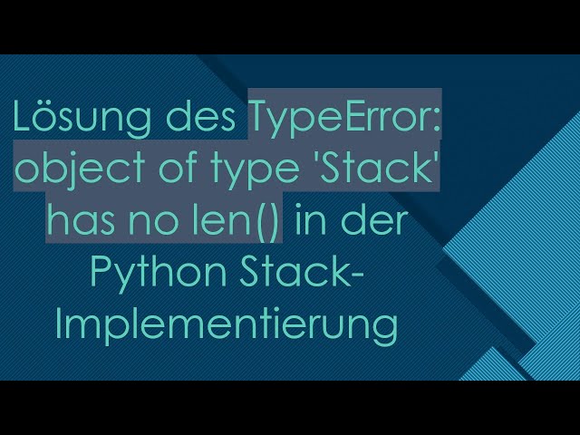 Lösung des TypeError: object of type 'Stack' has no len() in der Python Stack-Implementierung