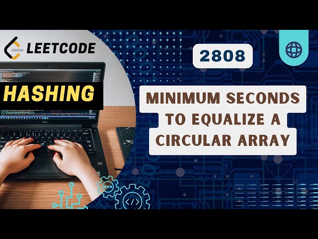 Minimum Seconds to Equalize a Circular Array | Leetcode 2808 | Hashing | C++
