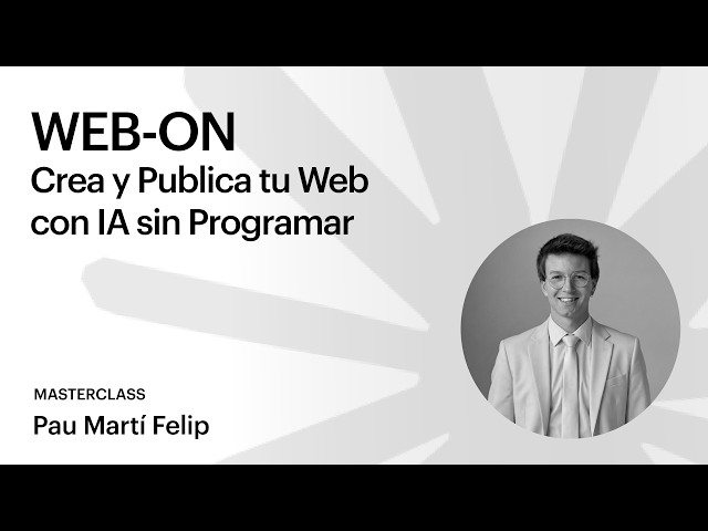 “WEB-ON: Crea y Publica tu Web con IA sin Programar” – Masterclass con Pau Martí Felip