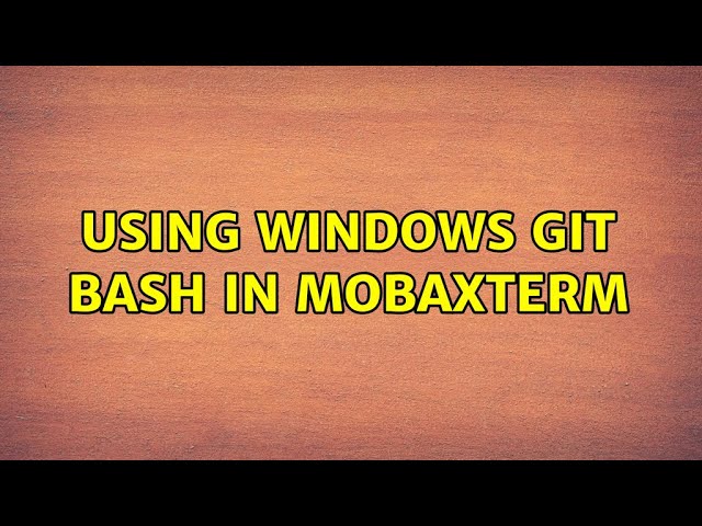 Using windows Git Bash in MobaXterm (2 Solutions!!)