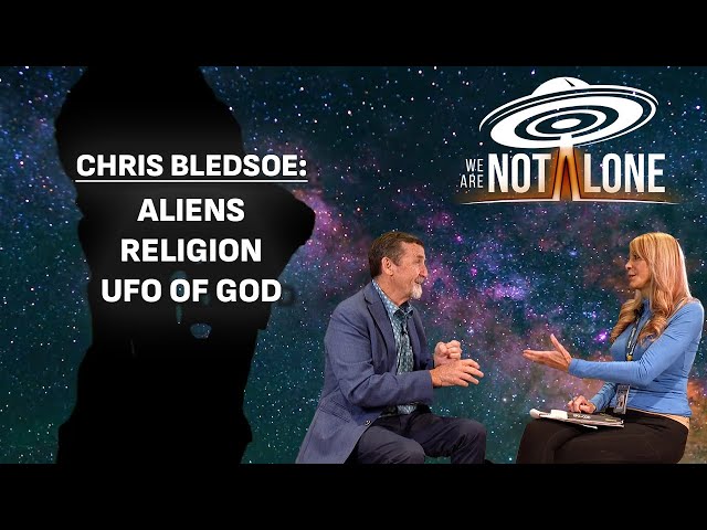 Chris Bledsoe: Aliens, Religion and "UFO Of God" | We Are Not Alone
