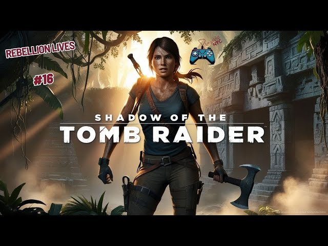 Shadow of the Tomb Raider Gameplay Walkthrough Part 16: Rebellion Lives