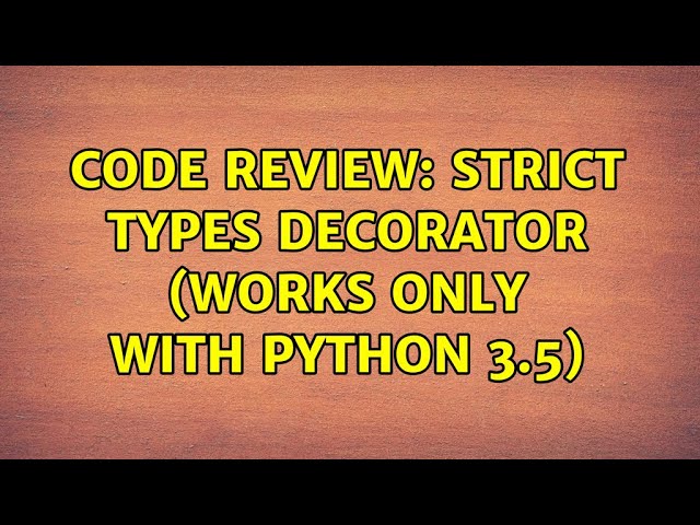 Code Review: Strict types decorator (works only with Python 3.5) (2 Solutions!!)