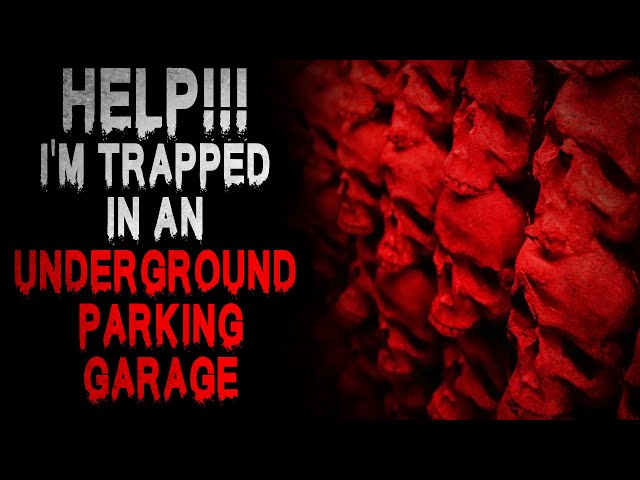 "'HELP! I'm Trapped in an Underground Parking Garage" [COMPLETE] | Creepypasta Storytime