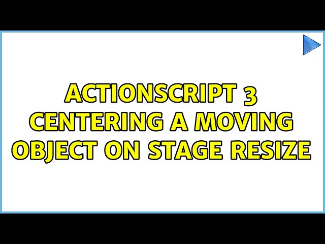 Actionscript 3 Centering a Moving Object on stage resize (2 Solutions!!)