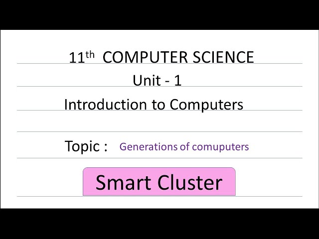 Generations of computers | 11th Computer Science | Unit -1 | Introduction to computers #SmartCluster