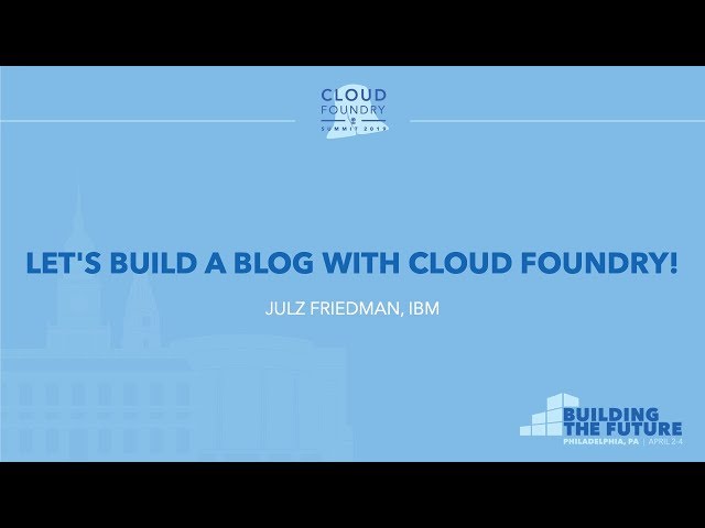 Let's Build a Blog with Cloud Foundry! - Julz Friedman, IBM