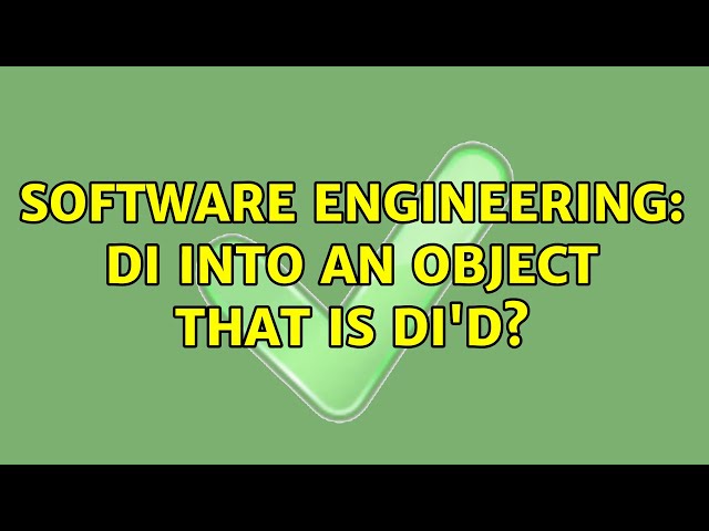 Software Engineering: DI into an object that is DI'd?