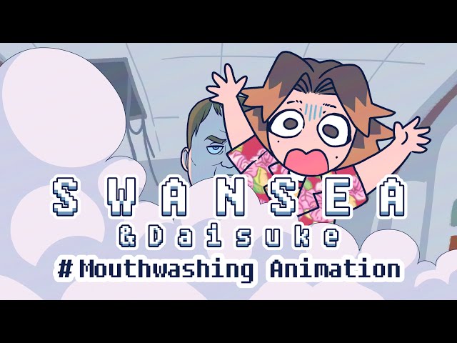 S w a n s e a & Daisuke | Mouthwashing animation