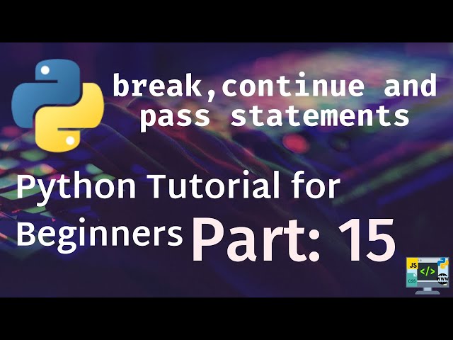 Python Tutorial for Beginners Part 15 - break, continue and pass statements