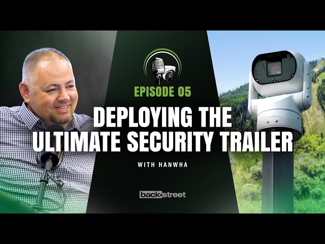 Episode 05: Deploying the Ultimate Security Trailer with Hanwha CCTV
