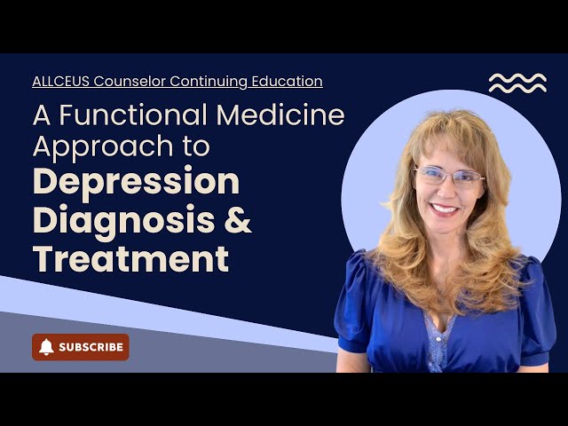 A Functional Medicine Approach to Depression Diagnosis and Treatment
