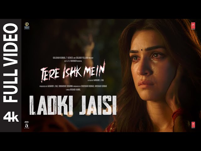 Ladki Jaisi (Full Video) | Tere Ishk Mein | Dhanush, Kriti | AR Rahman | Sukhwinder Singh | Irshad K