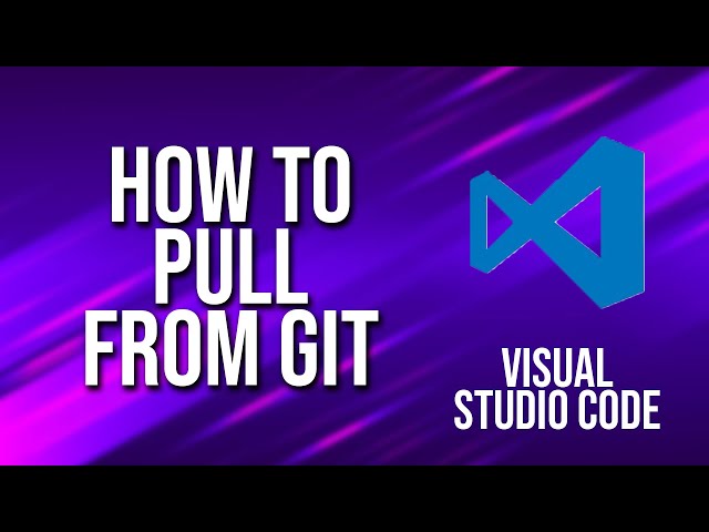 How To Pull From Git Visual Studio Code Tutorial