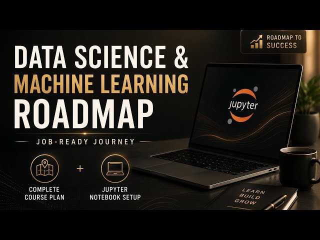 Data Science & Machine Learning Roadmap | Complete Job-Ready Course Plan + Jupyter Notebook Setup