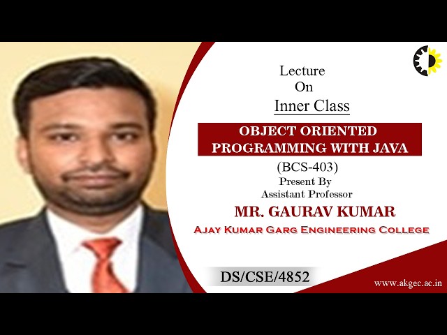 INNER CLASS | OBJECT ORIENTED PROGRAMMING WITH JAVA | LECTURE 04 BY MR. GAURAV KUMAR | AKGEC