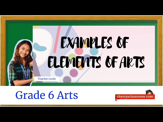 Examples of Elements of Arts    MELC based Grade 6 Arts Quarter 1, Week 1