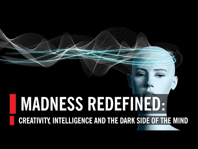 Madness Redefined: Creativity, Intelligence and the Dark Side of the Mind | World Science Festival