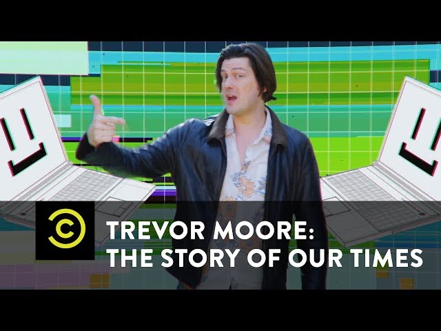 Trevor Moore: The Story of Our Times - "My Computer Just Became Self Aware" - Uncensored