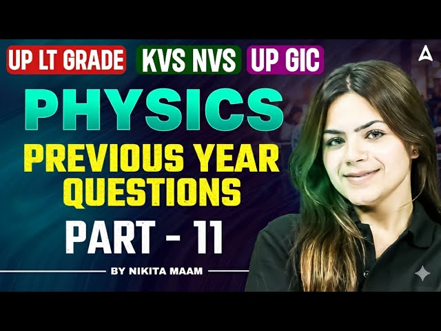 KVS NVS 2025 PGT Physics | UP LT Grade/GIC Physics Practice Set | KVS NVS Physics Expected Questions