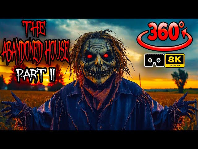 360 Video Horror - ScareCrow is HAUNTED at The Abandoned House Part2 - Scary VR 360º Film