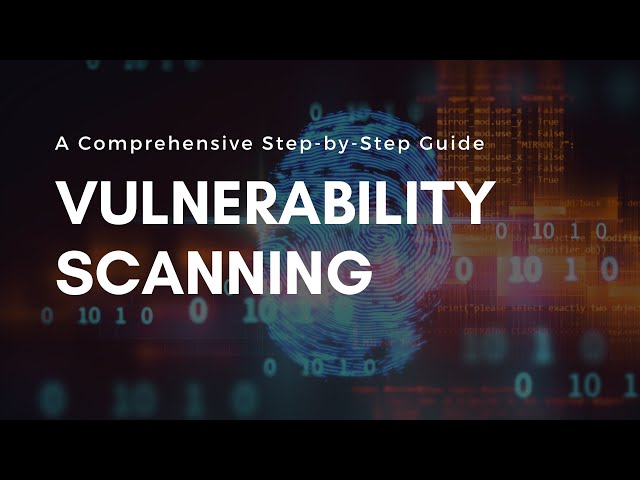 Mastering the Art of Vulnerability Scanning: A Step-by-Step Guide to Securing Your System