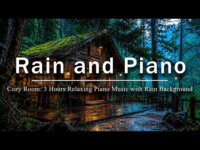 Cozy Room Rain and Piano Music | 3 Hours Relaxing Piano Music with Rain Background