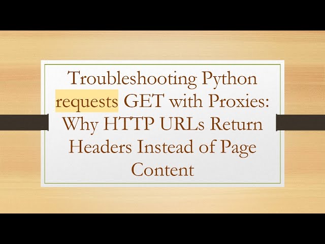 Troubleshooting Python requests GET with Proxies: Why HTTP URLs Return Headers Instead of Page Cont