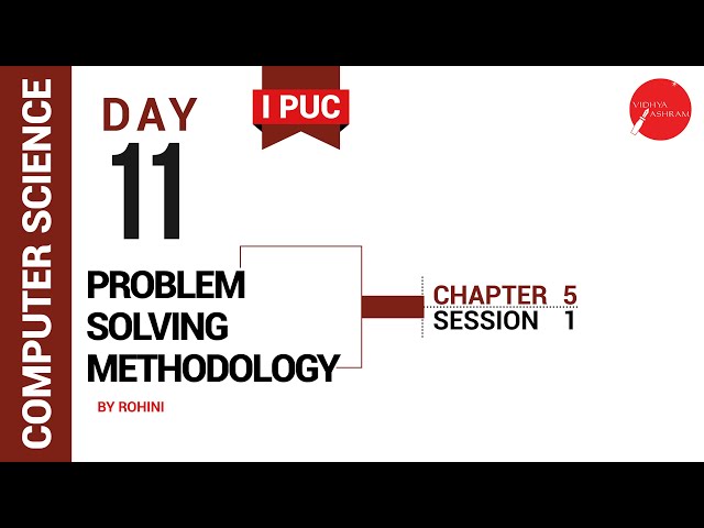 DAY 11 | COMPUTER SCIENCE | I PUC | PROBLEM SOLVING METHODOLOGY | L1