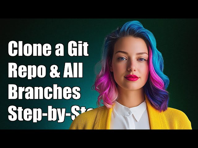 How to Clone a Git Repository with All Branches: Step-by-Step Guide