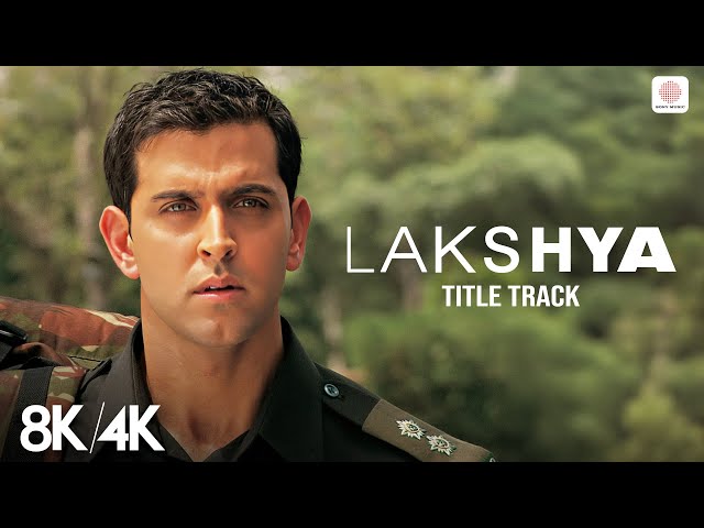 Lakshya Title Track - 8K/4K Music Video | Hrithik Roshan | Preity Zinta | Shankar Ehsaan Loy