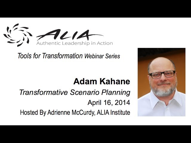 ALIA Webinar - Adam Kahane - Transformative Scenario Planning