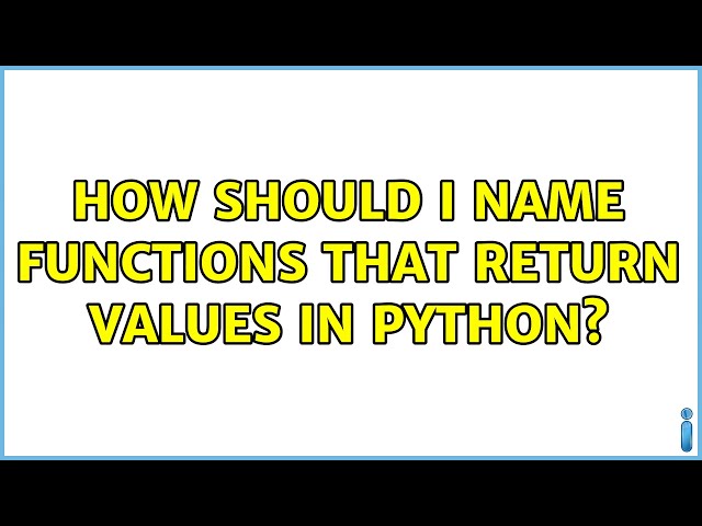 How should I name functions that return values in Python? (2 Solutions!!)