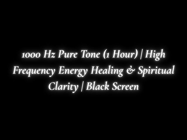 1000 Hz Pure Tone (1 Hour) | High Frequency Energy Healing & Spiritual Clarity | Black Screen