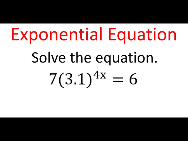 Solving Exponential Function Equation: 7(3.1)^4x = 6