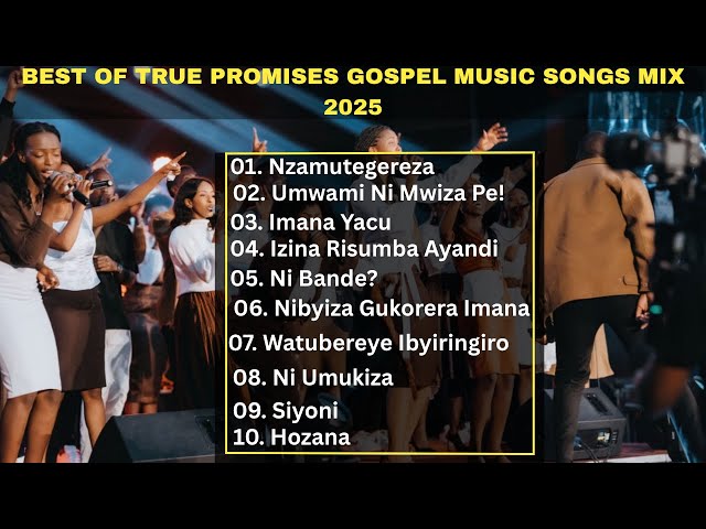 Best of True Promises Ministry Rwanda Gospel Music Mix 2025_ Non stop Rwanda Gospel Songs Playlist