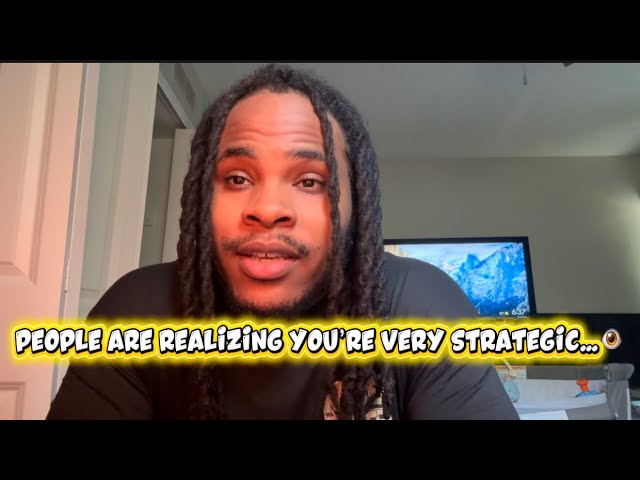 People are Realizing You’re Very Strategic…👁️