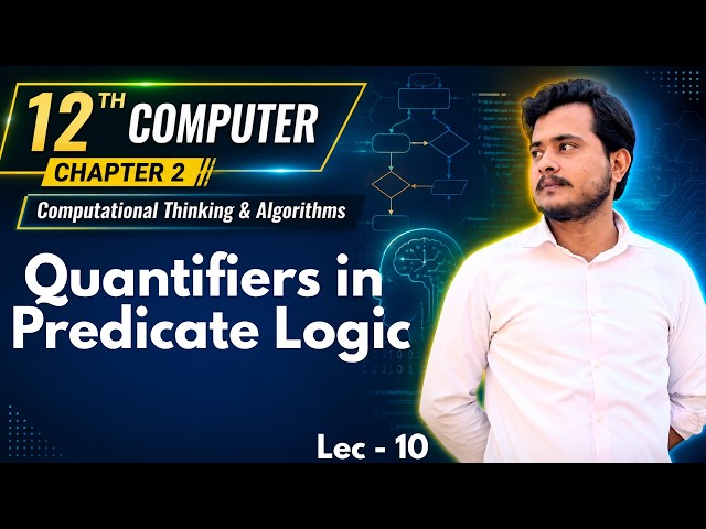 Quantifiers in Predicate Logic | 12 Class Computer Science - Chapter 2 - Lec 10