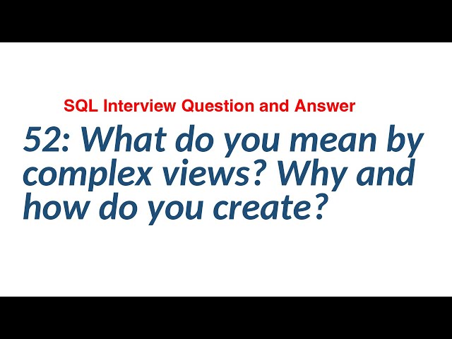 52: What do you mean by complex views? Why and how do you create? || SQL Interview Question & Answer