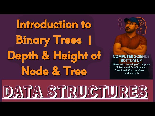 Introduction to Binary Trees  | Depth & Height of Node & Tree 