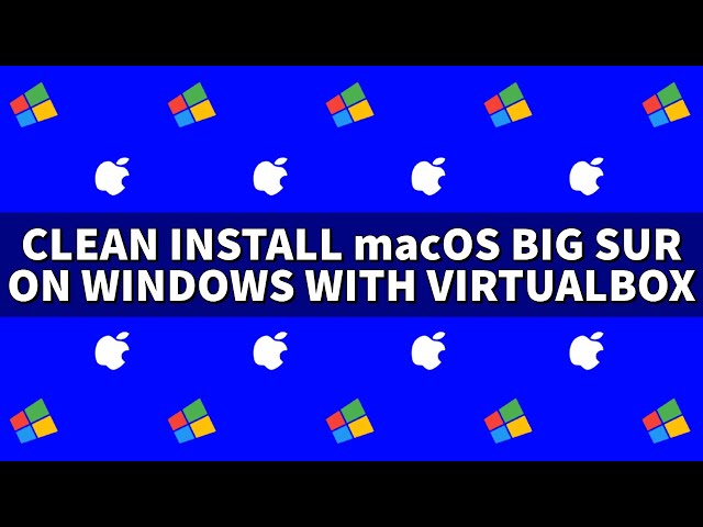 Clean Install macOS Big Sur On Windows With VirtualBox