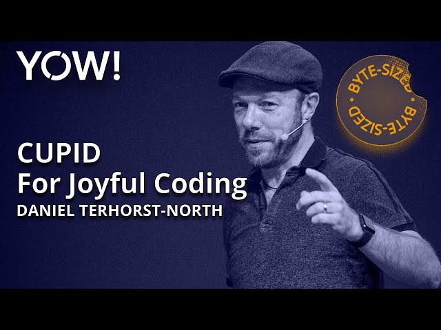 CUPID — For Joyful Coding in 7 Minutes • Daniel Terhorst-North • YOW! 2022