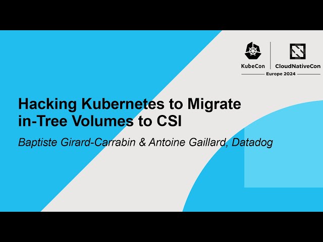Hacking Kubernetes to Migrate in-Tree Volumes to CSI - Baptiste Girard-Carrabin & Antoine Gaillard