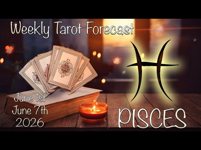 PISCES Weekly Tarot forecast: June 1st - June 7th 2026