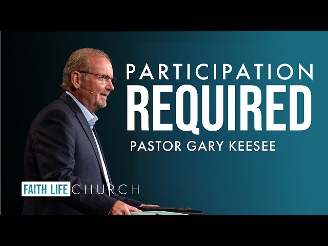 Participation Required! | Pastor Gary Keesee | Faith Life Church