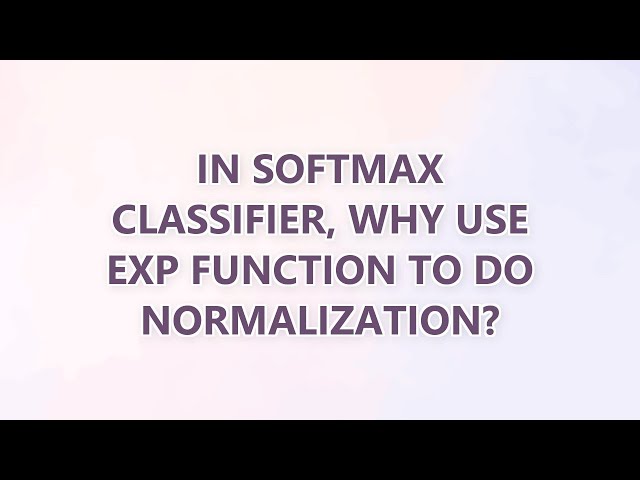 In softmax classifier, why use exp function to do normalization? (3 SOLUTIONS!!)