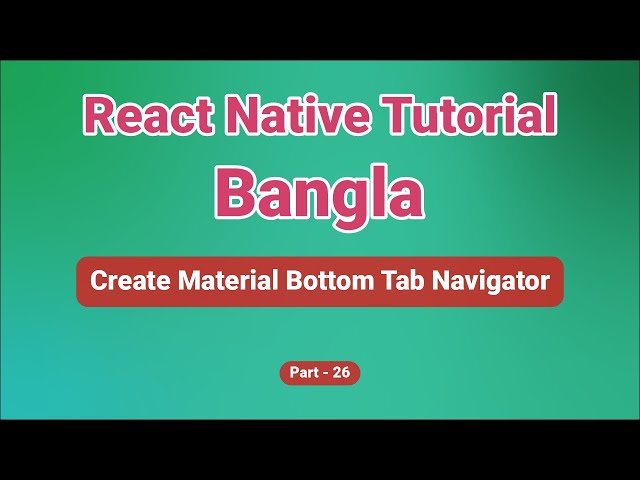 Bottom Tab Navigation | React Native Tutorial Bangla | React Native for Beginners | Part 26