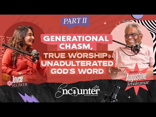 Generational Chasm, True Worship & God’s Word | Augustine Jebakumar | The Encounter By Joyce Flower