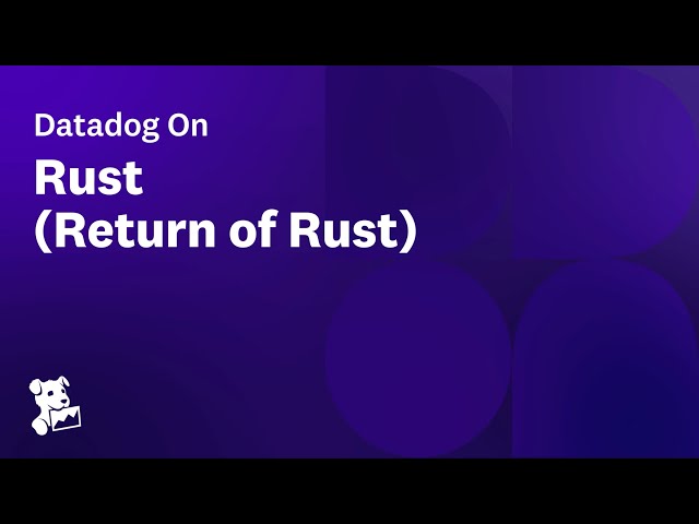Datadog On RUST: Return of Rust